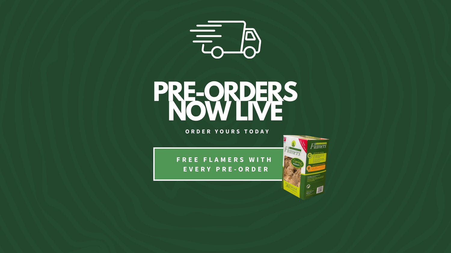 Dark green banner reading "Pre-orders now live, order yours today", with a delivery van icon and a box of Flamers firelighters, noting free Flamers with every pre-order